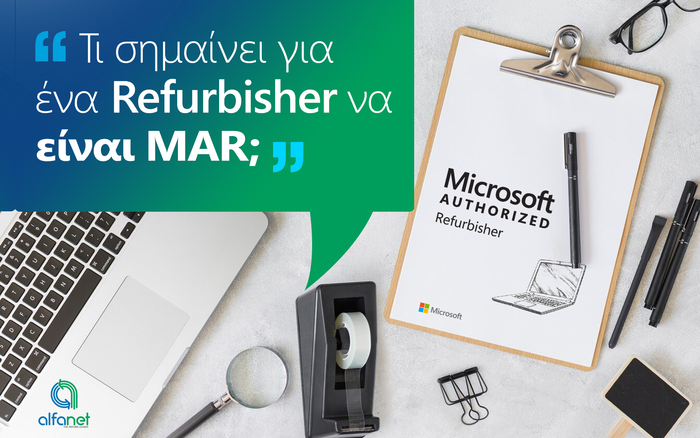 Microsoft Authorized Refurbisher (MAR) | Τι είναι και τι σημαίνει για τον κλάδο του Refurbished εξοπλισμού?